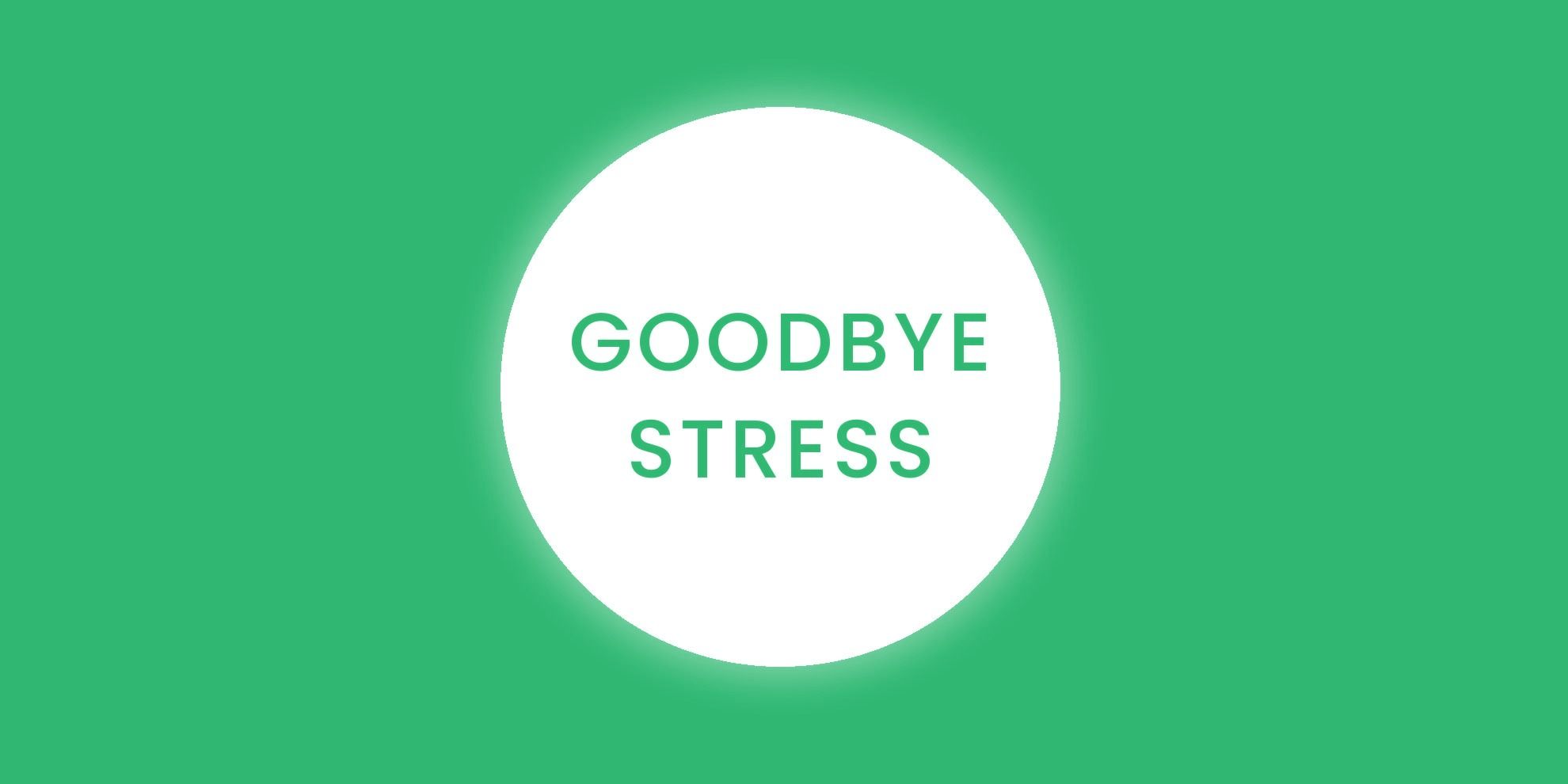 Goodbye Stress